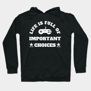 Life Is Full Of Important Choices Gaming Addict Hoodie